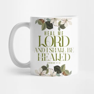 Heal me, O Lord, and I shall be healed (Jer. 17:14). Mug